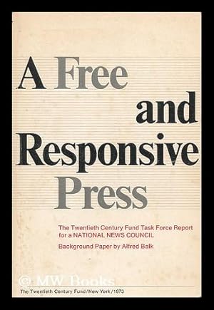 Immagine del venditore per A free and responsive press : the Twentieth Century Fund task force report for a national news council. Background paper by Alfred Balk venduto da MW Books