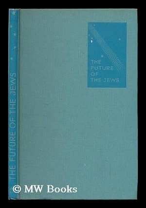 Seller image for The future of the Jews : a symposium / edited by J. J. Lynx for sale by MW Books