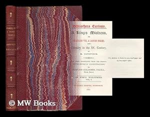 Bild des Verkufers fr A king's mistress, or, Charles VII. & Agnes Sorel and chivalry in the XV. century / by M. Capefigue ; now first translated from the French, with notes & illustrations by Edmund Goldsmid [complete: 2 volumes in 1] zum Verkauf von MW Books