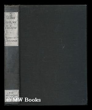 Seller image for What can we believe? : Letters exchanged between Dick Sheppard and L. H. / edited by Laurence Housman for sale by MW Books