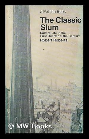Imagen del vendedor de The classic slum : Salford life in the first quarter of the century / by Robert Roberts a la venta por MW Books