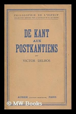 Imagen del vendedor de De Kant aux postkantiens / Victor Delbos ; avec une preface de Maurice Blondel a la venta por MW Books