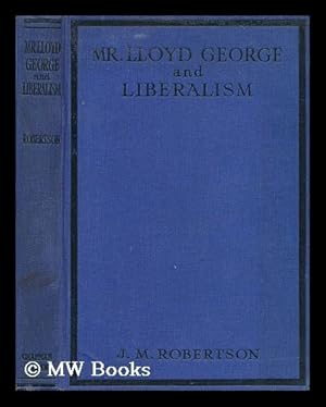 Seller image for Mr. Lloyd George and liberalism / by J.M. Robertson for sale by MW Books