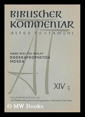 Image du vendeur pour Biblischer Kommentar: Altes Testament, Dodekapropheton Hosea, XIV, 3 / Hans Walter Wolff. Joel und Amos / herausgegeben von Martin Noth mis en vente par MW Books