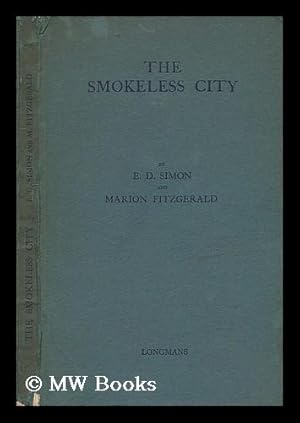 Seller image for The Smokeless City, by E. D. Simon and Marion Fitzgerald, with a Preface by Lord Newton for sale by MW Books
