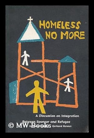 Seller image for Homeless no more : a discussion on integration betwen sponsor and refugee / by Sonia Grodka and Gerhard Hennes for sale by MW Books