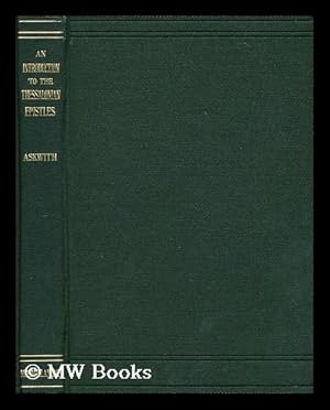 Seller image for An introduction to the Thessalonian epistles : containing a vindication of the Pauline authorship of both epistles and an interpretation of the eschatological section of 2 Thess. ii for sale by MW Books