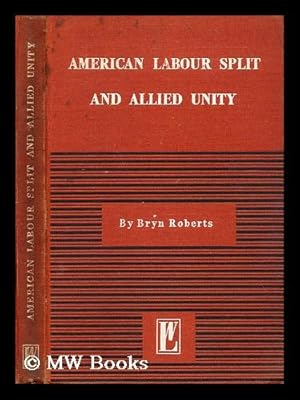 Seller image for The American labour split and allied unity / [by] Bryn Roberts; foreword by Jack Tanner for sale by MW Books