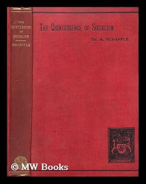 Imagen del vendedor de The Quintessence of Socialism / by A. Schaffle; Translated from the 8th German Ed. under the Supervision of Bernard Bosanquet a la venta por MW Books