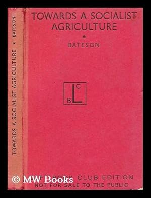 Seller image for Towards a Socialist Agriculture : Studies by a Group of Fabians / Edited by F. W. Bateson, with a Foreword by C. S. Orwin for sale by MW Books