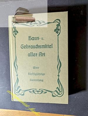 Bild des Verkufers fr Haus- und Gebrauchsmitteln aller Art Eine fnfzigjhrige Sammlung zum Verkauf von Antiquariat-Fischer - Preise inkl. MWST