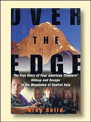 Over the Edge: The True Story of Four American Climbers' Kidnap and Escape in the Mountains of Ce...