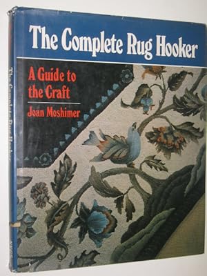 Bild des Verkufers fr The Complete Rug Hooker : A Guide To The Craft zum Verkauf von Manyhills Books