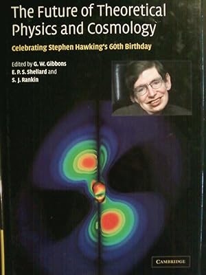 The Future of Theoretical Physics and Cosmology - Celebrating Stephen Hawking's 60th Birthday