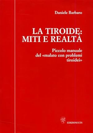 Seller image for La tiroide: miti e realt. Piccolo manuale del malato con problemi tiroidei. for sale by FIRENZELIBRI SRL