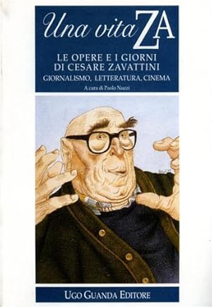 Bild des Verkufers fr Una vita ZA. Le opere e i giorni di Cesare Zavattini. Giornalismo, letteratura, cinema. zum Verkauf von FIRENZELIBRI SRL