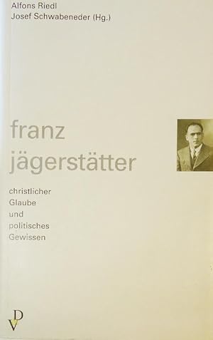 Franz Jägerstätter. Christlicher Glaube und politisches Gewissen.