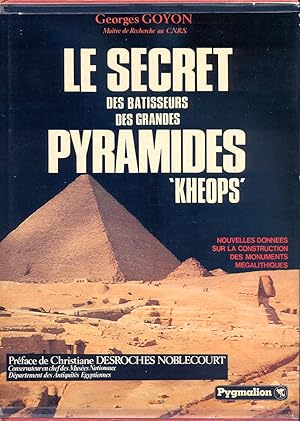 Le secret des batisseurs des grandes pyramides. Kheops. Nouvelles donnees sur la construction des...