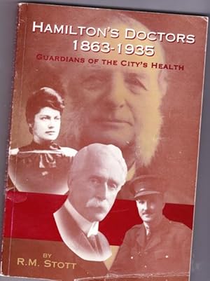 Hamilton's Doctors 1863 - 1935: Guardians of the City's Health -(SIGNED)- - (re: Hamilton, Ontari...