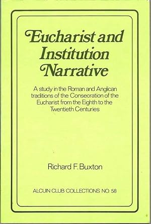 Seller image for Eucharist And Institution Narrative: A Study in the Roman and Anglican Traditions of the Consecration of the Eucharist from the Eighth to the Twentieth Centuries for sale by First Place Books - ABAA, ILAB