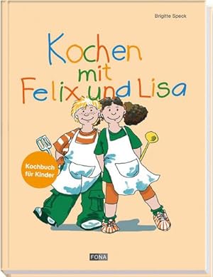 Kochen mit Felix und Lisa : Kochbuch für Kinder