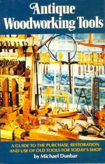 Antique Woodworking Tools. A Guide to the Purchase, Restoration and Use of Old Tools for Today's ...