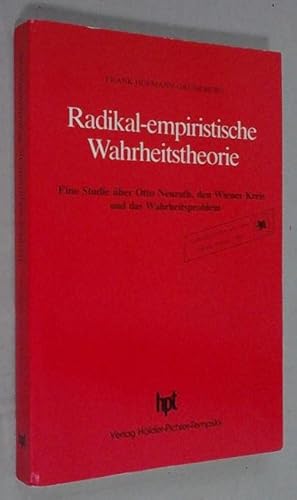 Radikal-empiristische Wahrheitstheorie. Eine Studie uber Otto Neurath, den Wiener Kreis und das W...