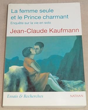 Seller image for LA FEMME SEULE ET LE PRINCE CHARMANT - Enqute sur la vie en solo for sale by LE BOUQUINISTE