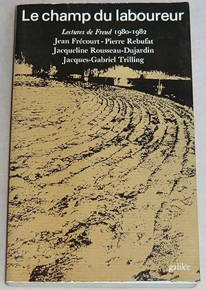 Bild des Verkufers fr LE CHAMP DU LABOUREUR - Lectures de Freud (1980-1982) zum Verkauf von LE BOUQUINISTE