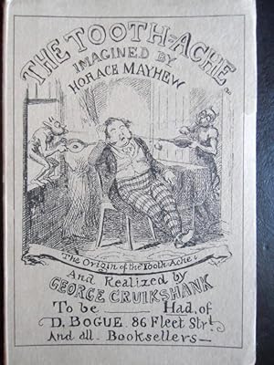 Seller image for THE TOOTH-ACHE IMAGINED BY HORACE MAYHEW and Realized By GEORGE CRUICKSHANK TO BE HA OF D, BOGUE 86 FLEET STR AND ALL BOOKSELLERS for sale by Billy Books