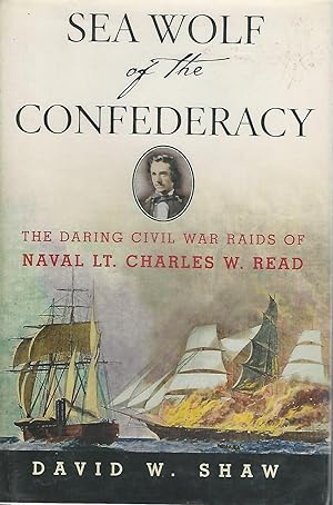Imagen del vendedor de Sea Wolf Of The Confederacy:The Daring Civil War Raids Of Naval Lt. Charles W. Read a la venta por Dorley House Books, Inc.