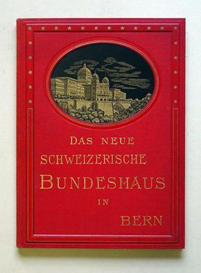 Das neue Schweizerische Bundeshaus in Bern. Festschrift anlässlich dessen Vollendung und Einweihung.