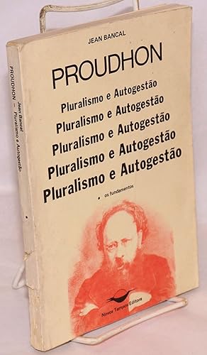 Proudhon, pluralismo e autogestão. Os fundamentos. Tradução de Plínio Augusto Coelho, revisão de ...