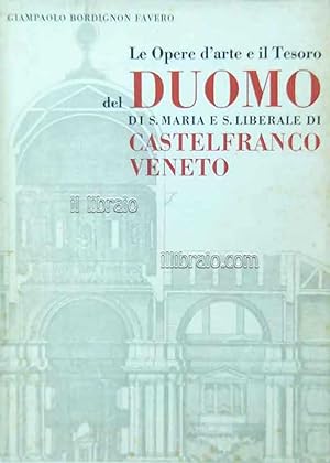 Le opere d'arte e il tesoro del Duomo di Santa Maria e San Liberale di Castelfranco Veneto