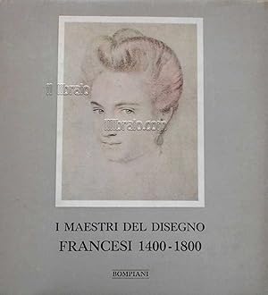 I maestri del disegno: francesi 1400 - 1800