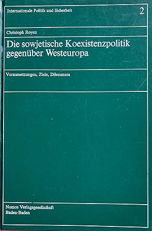 Die sowjetische Koexistenzpolitik gegenüber Westeuropa: Voraussetzungen, Ziele, Dilemmata.