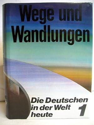 Wege und Wandlungen , Die Deutschen in der Welt von Heute Schriftenreihe zu Fragen der Deutschen ...