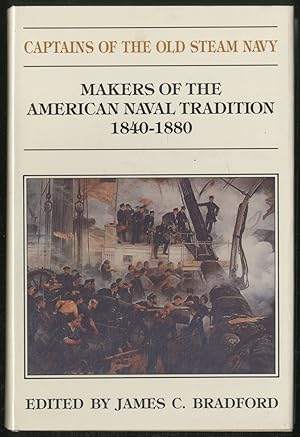 Bild des Verkufers fr Captains Of The OLD STEAM NAVY: MAKERS OF THE AMERICAN NAVAL TRADITION 1840-1880 zum Verkauf von Between the Covers-Rare Books, Inc. ABAA