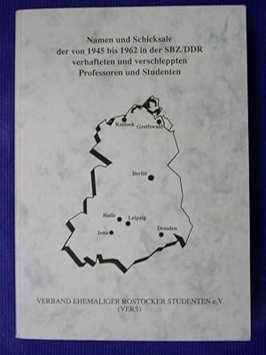 Namen und Schicksale der von 1945 bis 1962 in der SBZ/DDR verhafteten und verschleppten Professor...