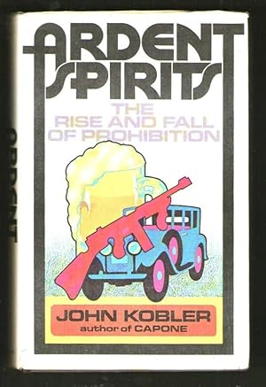 Image du vendeur pour Ardent Spirits - The Rise and Fall of Prohibition mis en vente par Plane Tree Books