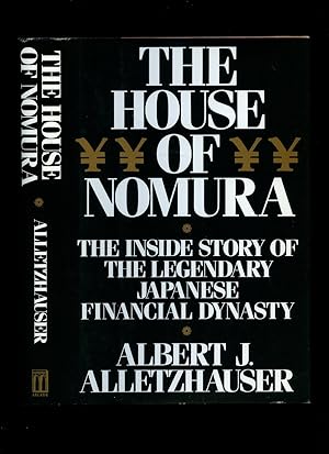 Seller image for The House of Nomura; The Inside Story of the Legendary Japanese Financial Dynasty for sale by Little Stour Books PBFA Member