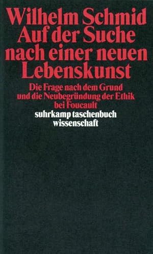 Bild des Verkufers fr Auf der Suche nach einer neuen Lebenskunst : Die Frage nach dem Grund und die Neubegrndung der Ethik bei Foucault zum Verkauf von AHA-BUCH GmbH