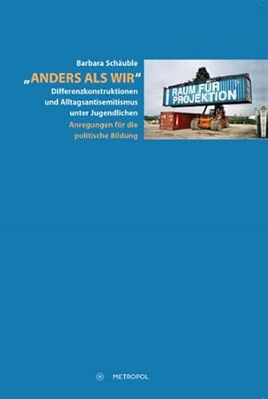 Imagen del vendedor de Anders als wir : Differenzkonstruktionen und Alltagsantisemitismus unter Jugendlichen. Anregungen fr die politische Bildung a la venta por AHA-BUCH GmbH