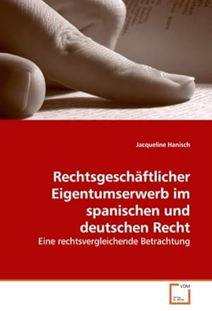 Seller image for Rechtsgeschftlicher Eigentumserwerb im spanischen und deutschen Recht : Eine rechtsvergleichende Betrachtung for sale by AHA-BUCH GmbH