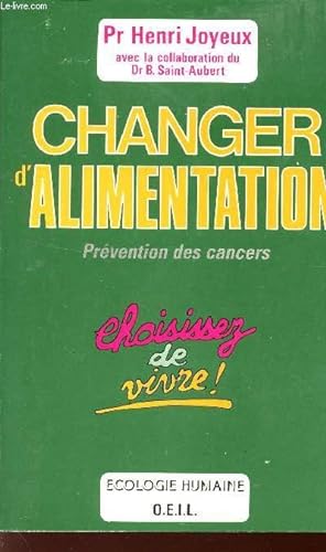 Image du vendeur pour CHANGER D'ALIMENTATION - PREVENTION DES CANCERS / CHOISISSEZ DE VIVRE! / COLLECTION "ECOLOGIE HUMAINE". mis en vente par Le-Livre