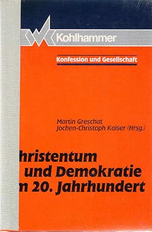 Christentum und Demokratie im 20. Jahrhundert. Martin Greschat ; Jochen-Christoph Kaiser (Hrsg.),...