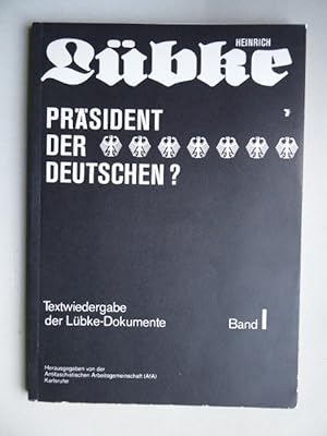 Heinrich Lübke. Präsident der Deutschen ? Dokumentation. Textwiedergabe der Lübke-Dokumente Band ...