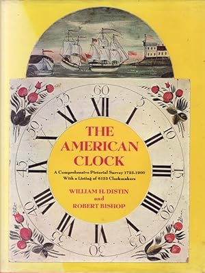 American Clock: A Comprehensive Pictorial Survey 1723-1900, With a Listing of 6153 Clockmakers