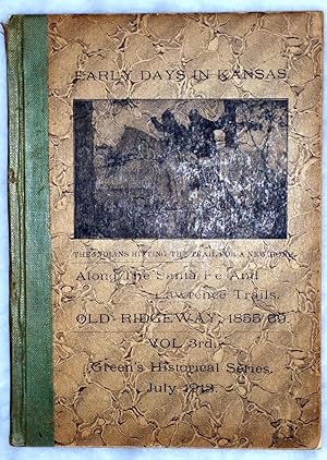 Early Days in Kansas: Along the Santa Fe and Lawrence Trails; Old Ridgeway, 1855-69 (Vol. 3rd, Gr...