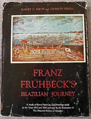 Seller image for Franz Fruhbeck's Brazilian Journey : A Study of Some Paintings and Drawings made in the Years 1817 and 1818 for sale by Call Phil Now - Books